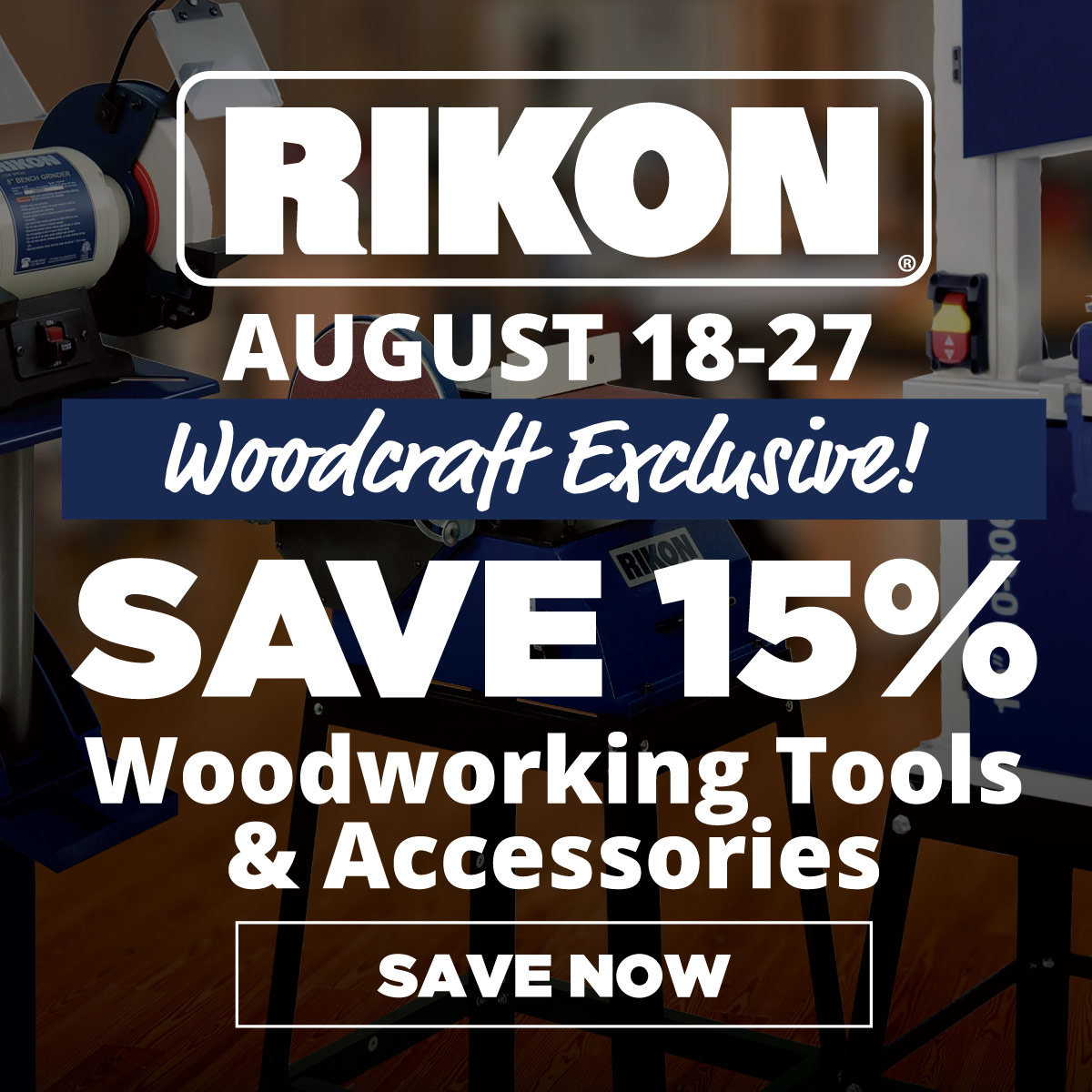Save 15% Rikon Woodworking Tools & Accessories - Woodcraft Exclusive! August 18-27