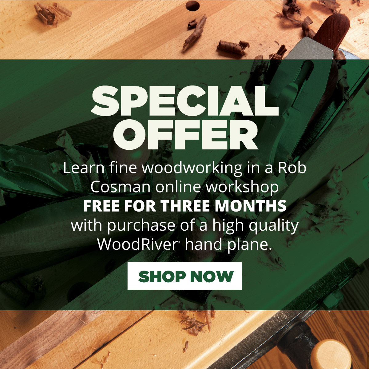 SPECIAL OFFER - Learn fine woodworking in a Rob Cosman Online Workshop FREE FOR THREE MONTHS with purchase of a high quality WoodRiver® Hand Plane – Over $100 Value!
