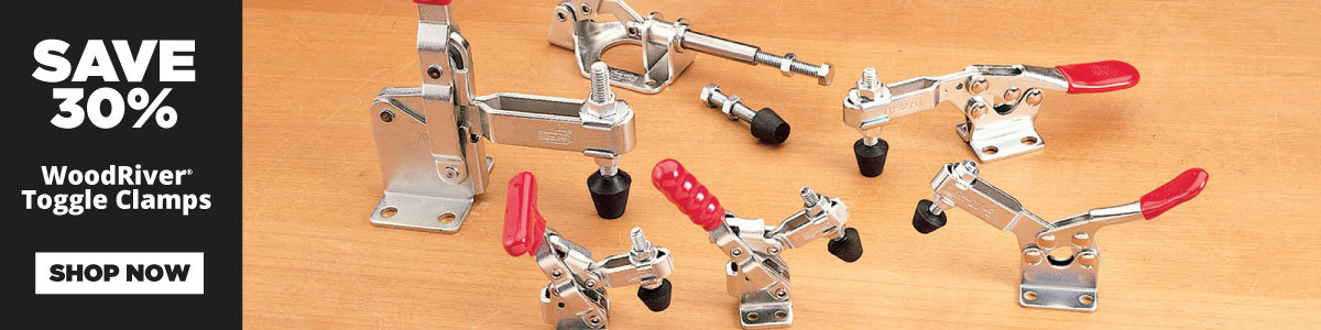 Save 30% - WoodRiver Toggle Clamps